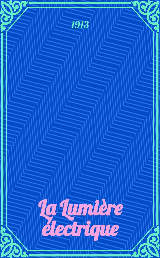 La Lumière électrique : Journal universel d'électricité Revue scientifique illustrée Applications de l'électricité lumière électrique télégraphié et téléphonie, science électrique, etc. Année35 1913, T.23, №37