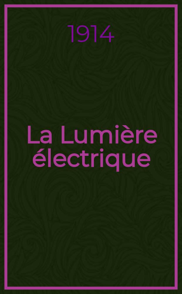 La Lumière électrique : Journal universel d'électricité Revue scientifique illustrée Applications de l'électricité lumière électrique télégraphié et téléphonie, science électrique, etc. Année36 1914, T.25, №2
