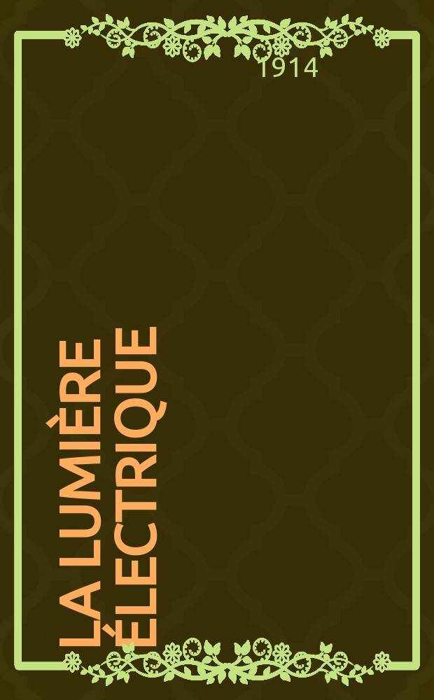 La Lumière électrique : Journal universel d'électricité Revue scientifique illustrée Applications de l'électricité lumière électrique télégraphié et téléphonie, science électrique, etc. Année36 1914, T.25, №8