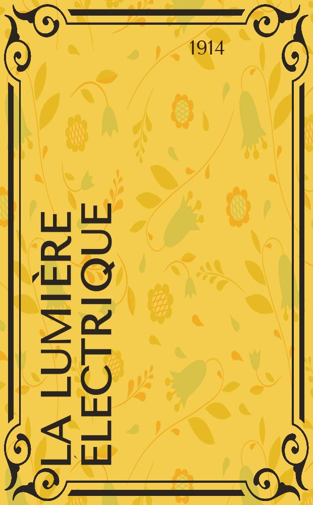 La Lumière électrique : Journal universel d'électricité Revue scientifique illustrée Applications de l'électricité lumière électrique télégraphié et téléphonie, science électrique, etc. Année36 1914, T.25, №16
