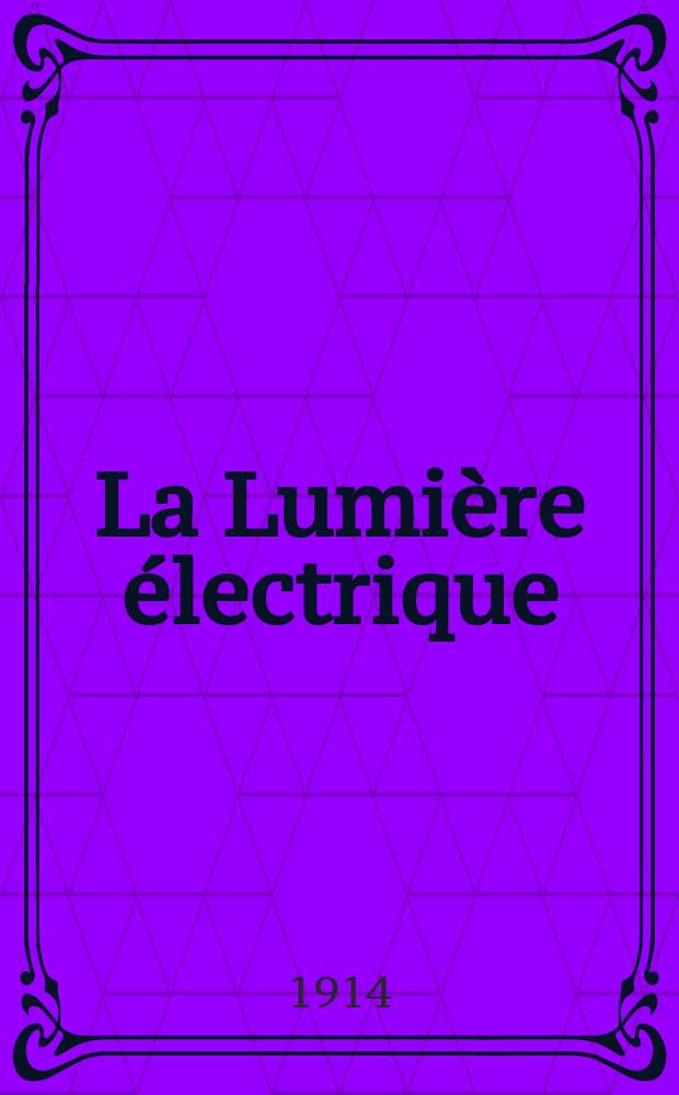 La Lumière électrique : Journal universel d'électricité Revue scientifique illustrée Applications de l'électricité lumière électrique télégraphié et téléphonie, science électrique, etc. Année36 1914, T.25, №21