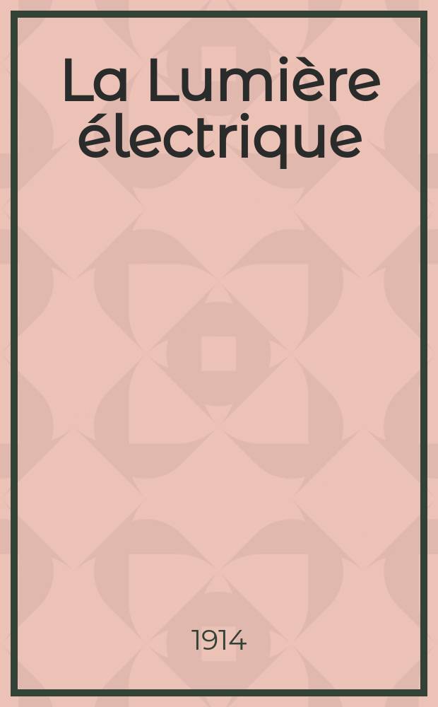 La Lumière électrique : Journal universel d'électricité Revue scientifique illustrée Applications de l'électricité lumière électrique télégraphié et téléphonie, science électrique, etc. Année36 1914, T.25, №25
