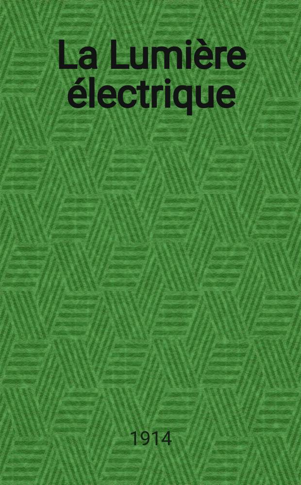 La Lumière électrique : Journal universel d'électricité Revue scientifique illustrée Applications de l'électricité lumière électrique télégraphié et téléphonie, science électrique, etc. Année36 1914, T.25, №26