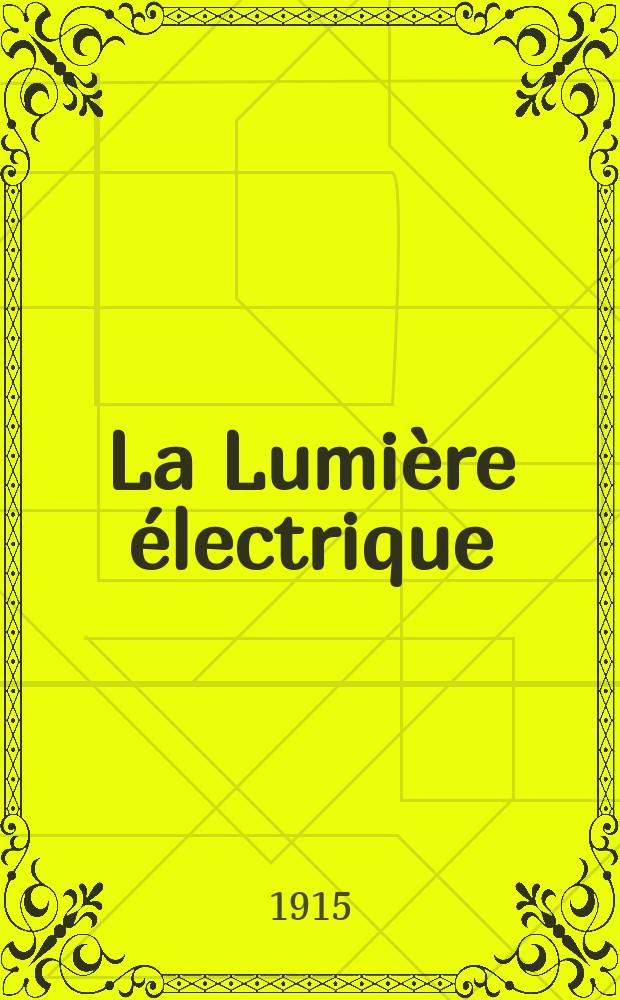 La Lumière électrique : Journal universel d'électricité Revue scientifique illustrée Applications de l'électricité lumière électrique télégraphié et téléphonie, science électrique, etc. Année37 1915, T.28, №4