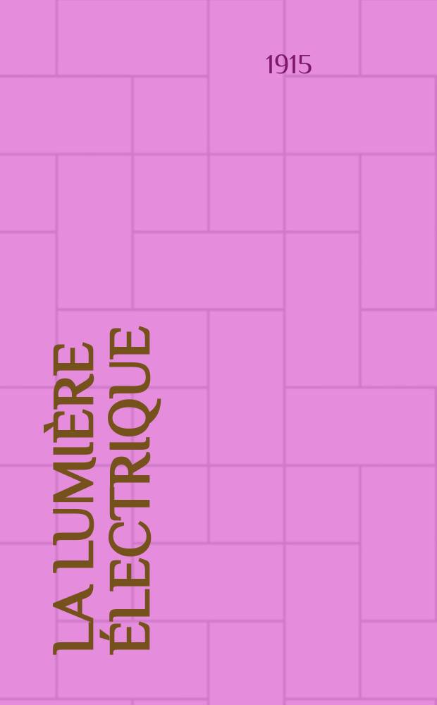La Lumière électrique : Journal universel d'électricité Revue scientifique illustrée Applications de l'électricité lumière électrique télégraphié et téléphonie, science électrique, etc. Année37 1915, T.29, №12