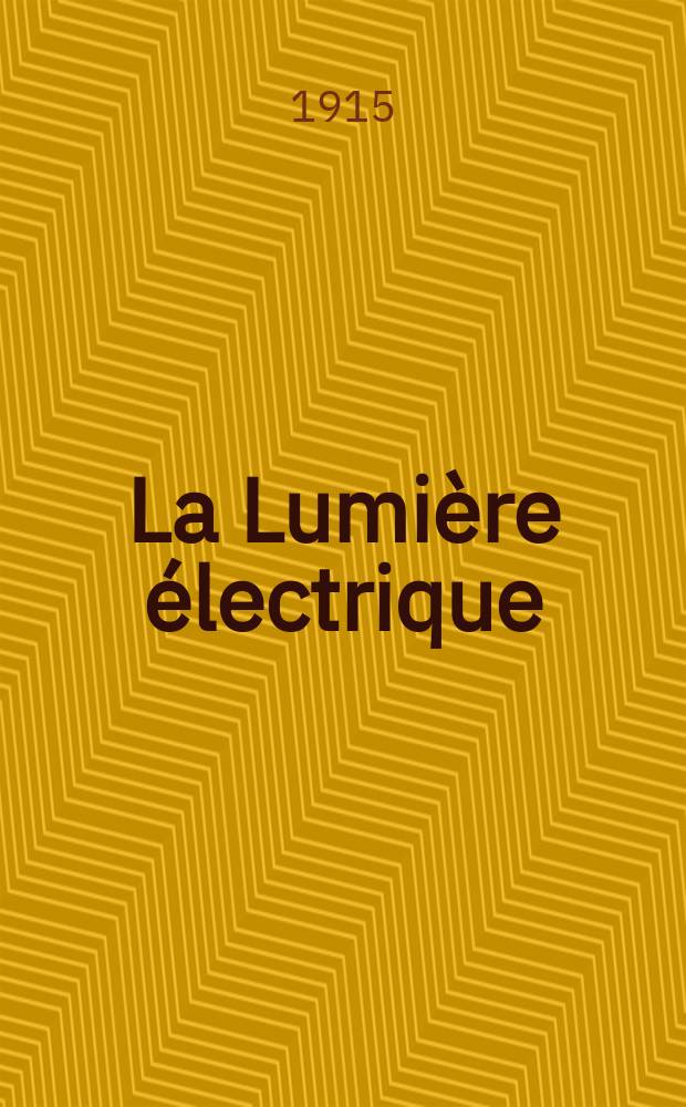 La Lumière électrique : Journal universel d'électricité Revue scientifique illustrée Applications de l'électricité lumière électrique télégraphié et téléphonie, science électrique, etc. Année37 1915, T.29, №22