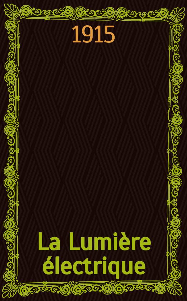 La Lumière électrique : Journal universel d'électricité Revue scientifique illustrée Applications de l'électricité lumière électrique télégraphié et téléphonie, science électrique, etc. Année37 1915, T.30, №25