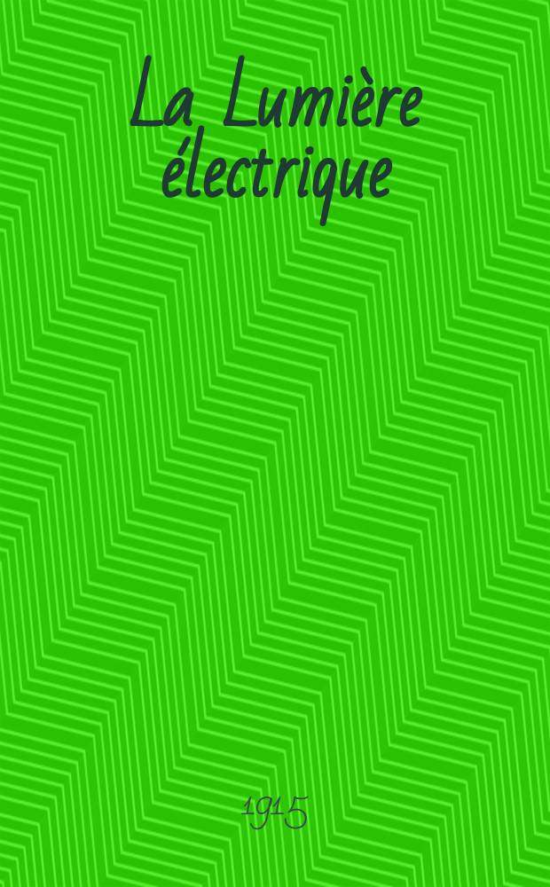 La Lumière électrique : Journal universel d'électricité Revue scientifique illustrée Applications de l'électricité lumière électrique télégraphié et téléphonie, science électrique, etc. Année37 1915, T.30, №32