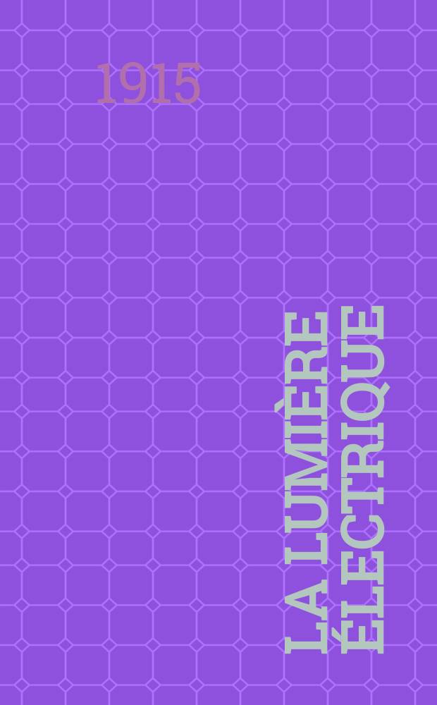 La Lumière électrique : Journal universel d'électricité Revue scientifique illustrée Applications de l'électricité lumière électrique télégraphié et téléphonie, science électrique, etc. Année37 1915, T.31, №39