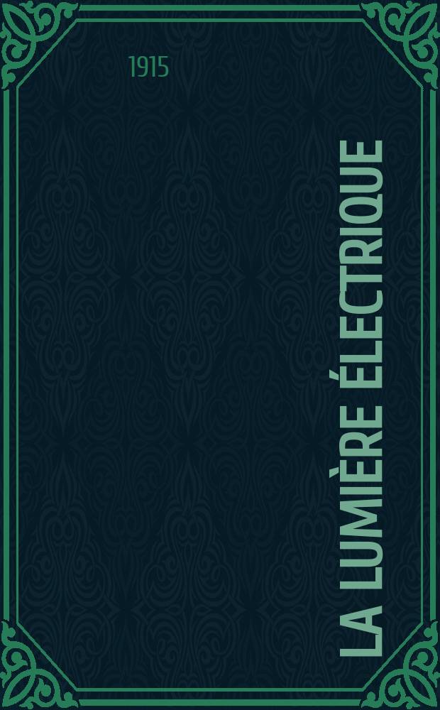 La Lumière électrique : Journal universel d'électricité Revue scientifique illustrée Applications de l'électricité lumière électrique télégraphié et téléphonie, science électrique, etc. Année37 1915, T.31, №43