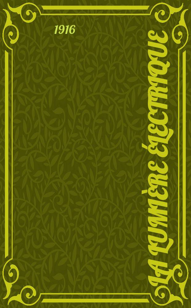La Lumière électrique : Journal universel d'électricité Revue scientifique illustrée Applications de l'électricité lumière électrique télégraphié et téléphonie, science électrique, etc. Année38 1916, T.34, №36