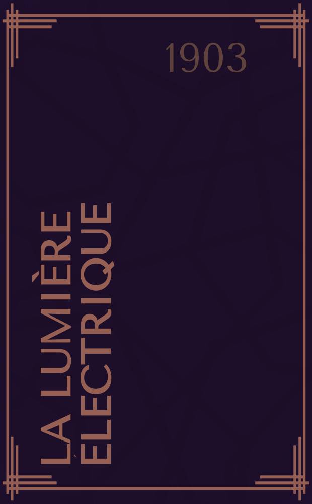 La Lumière électrique : Journal universel d'électricité Revue scientifique illustrée Applications de l'électricité lumière électrique télégraphié et téléphonie, science électrique, etc. Année10[25] 1903, T.35, №18