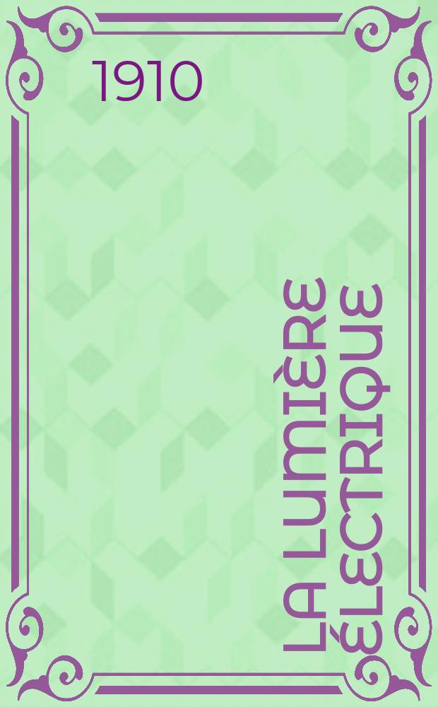 La Lumi&egrave;re &eacute;lectrique : Journal universel d'&eacute;lectricit&eacute; Revue scientifique illustr&eacute;e Applications de l'&eacute;lectricit&eacute; lumi&egrave;re &eacute;lectrique t&eacute;l&eacute;graphi&eacute; et t&eacute;l&eacute;phonie, science &eacute;lectrique, etc. Ann&eacute;e32 1910, T.10, №24