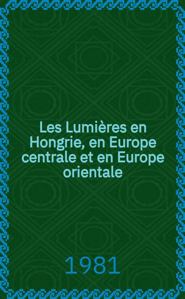 Les Lumières en Hongrie, en Europe centrale et en Europe orientale : Actes du ... Colloque de Mátrafüred ... 4 1978 : Journée d'études Voltaire- Rousseau