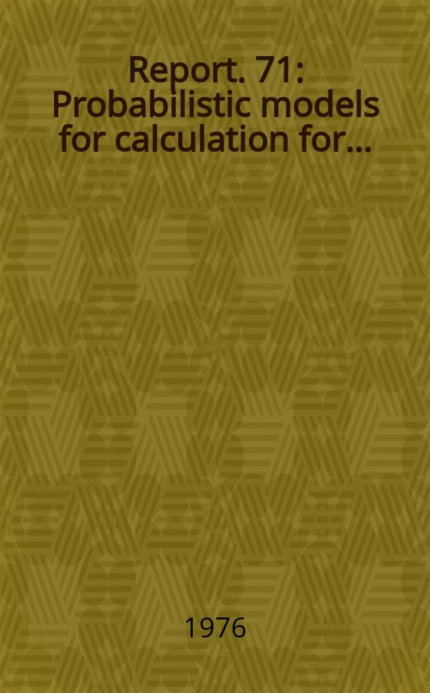 Report. 71 : Probabilistic models for calculation for ...