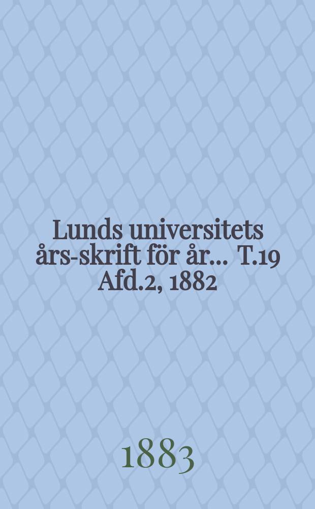 Lunds universitets års-skrift för år ... T.19 Afd.2, 1882/1883 : Rätts- och statvetenskap