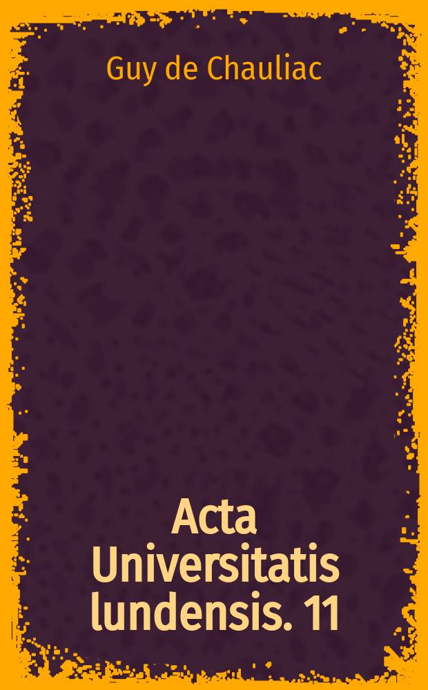 Acta Universitatis lundensis. 11 : The Middle English translation of Guy de Chauliac's treatise on fractures and dislocations