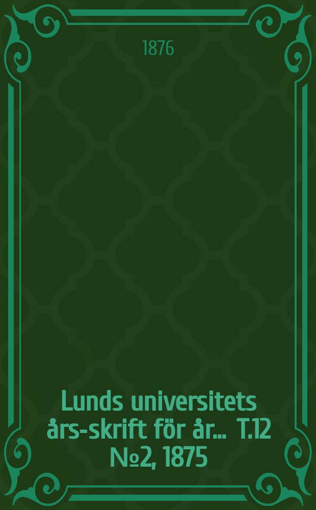 Lunds universitets års-skrift för år ... T.12 №2, 1875/1876 : Mathematik och naturvetenskap