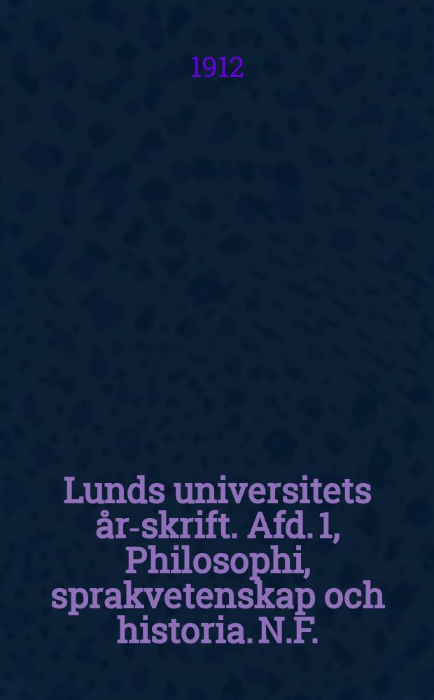 Lunds universitets års- skrift. Afd. 1, Philosophi, sprakvetenskap och historia. N.F.