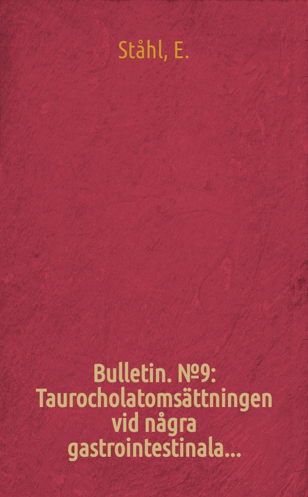 Bulletin. №9 : Taurocholatomsättningen vid några gastrointestinala ...