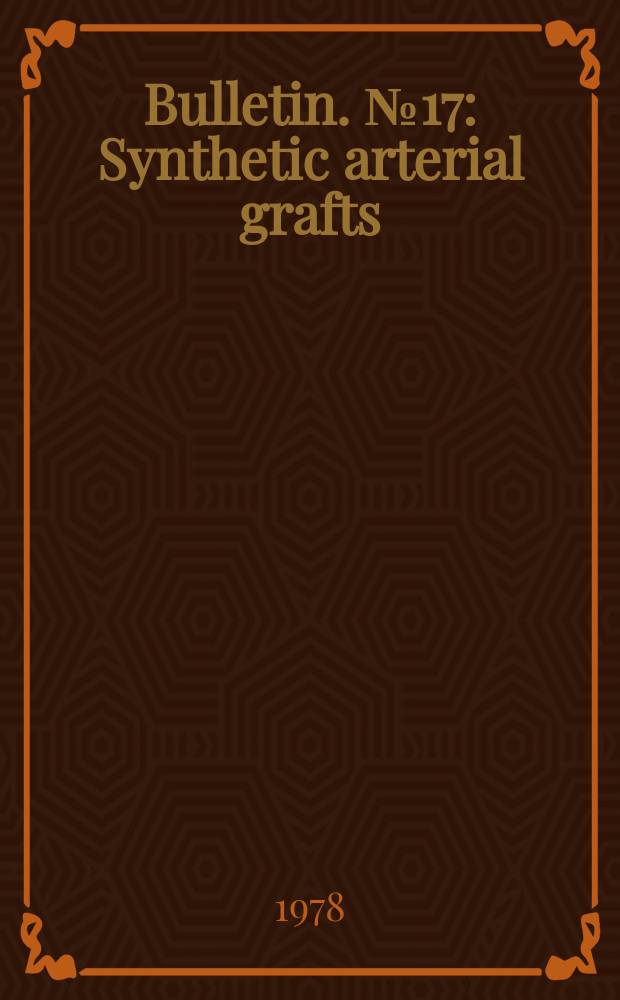 Bulletin. №17 : Synthetic arterial grafts