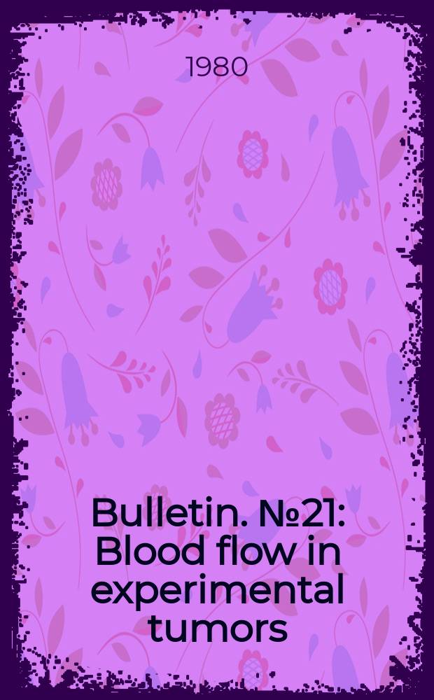 Bulletin. №21 : Blood flow in experimental tumors