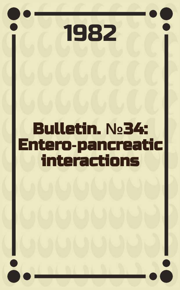 Bulletin. №34 : Entero-pancreatic interactions