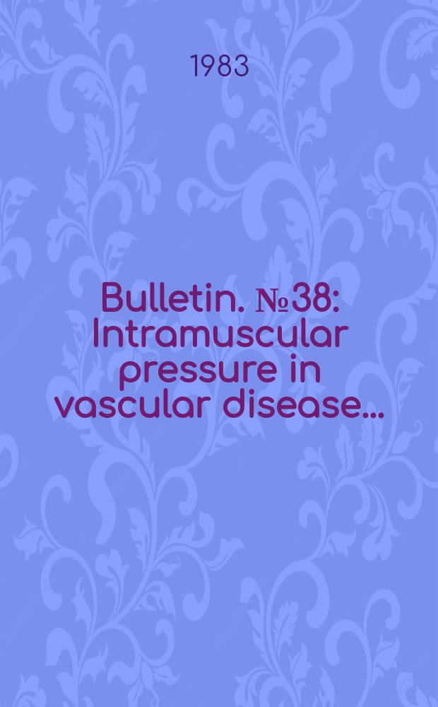 Bulletin. №38 : Intramuscular pressure in vascular disease ...