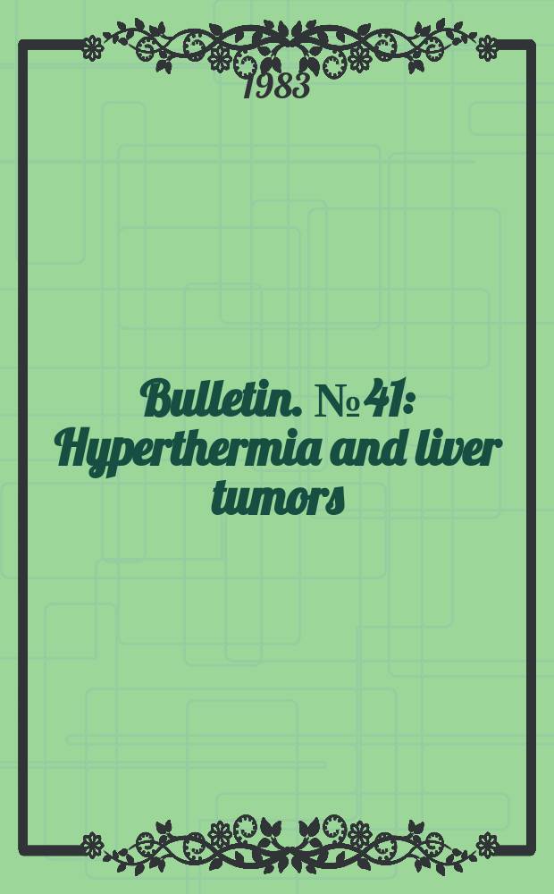 Bulletin. №41 : Hyperthermia and liver tumors