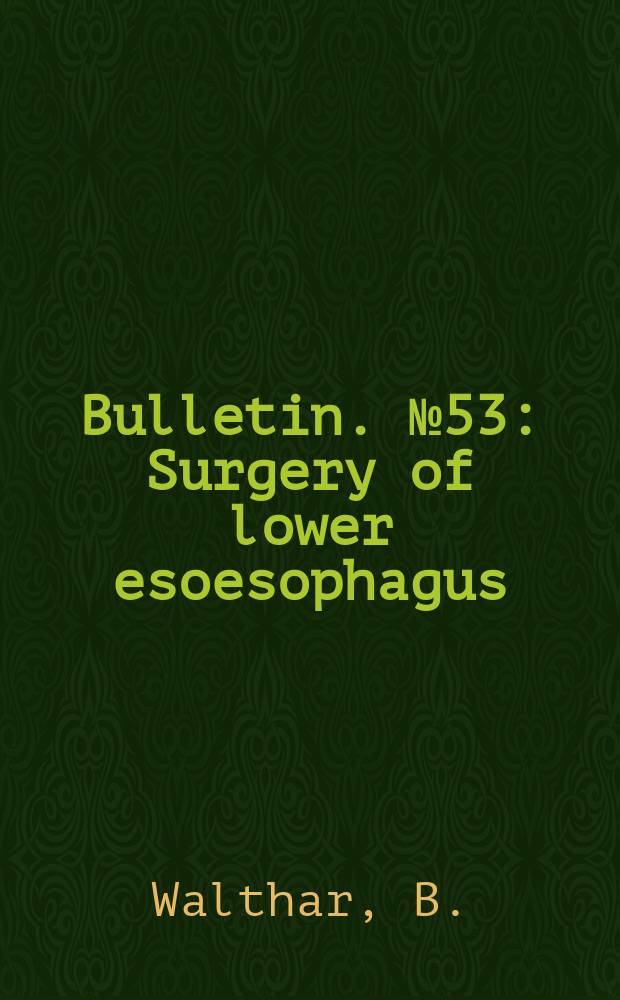 Bulletin. №53 : Surgery of lower esoesophagus