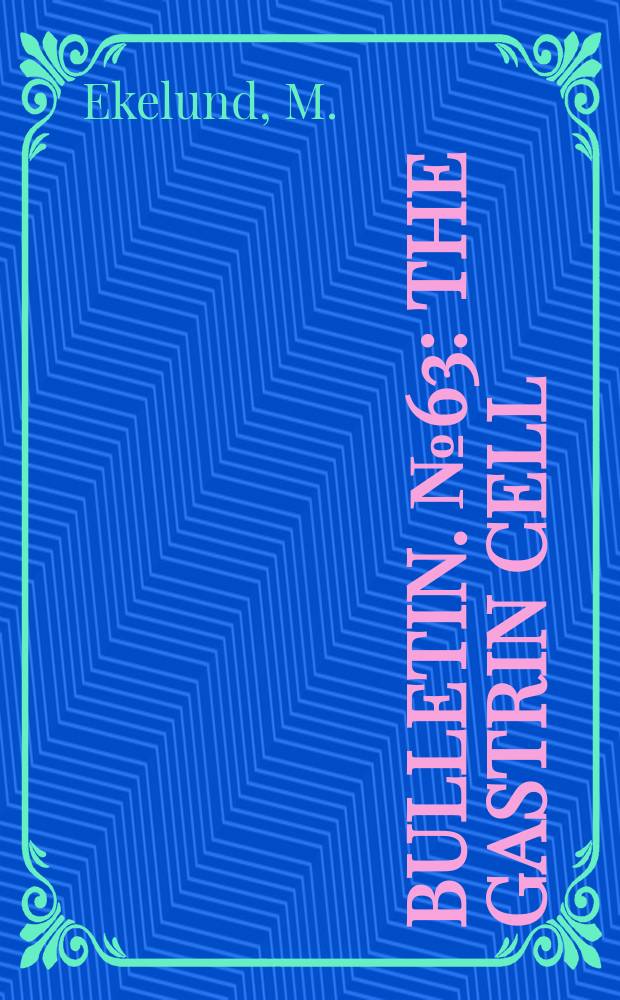 Bulletin. №63 : The Gastrin cell