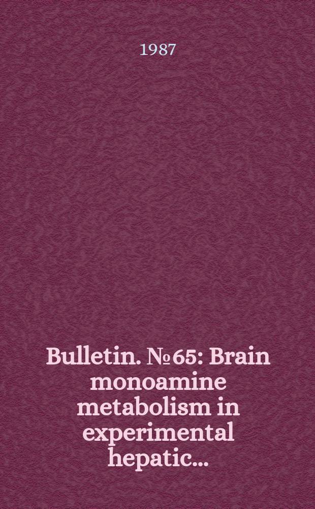 Bulletin. №65 : Brain monoamine metabolism in experimental hepatic ...