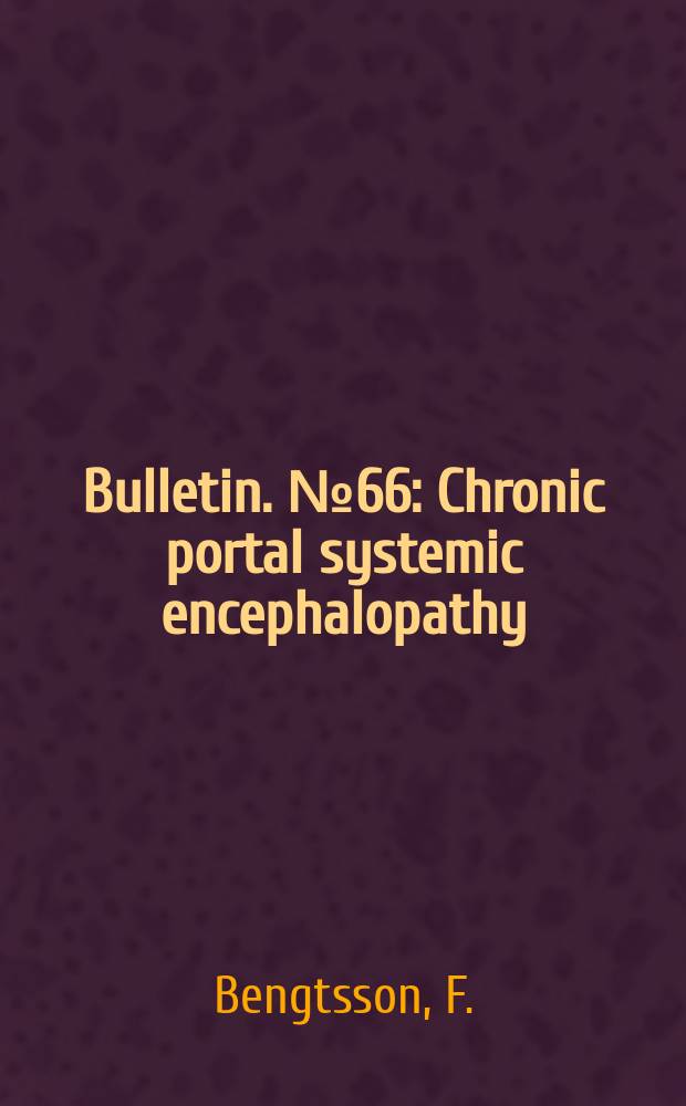 Bulletin. №66 : Chronic portal systemic encephalopathy