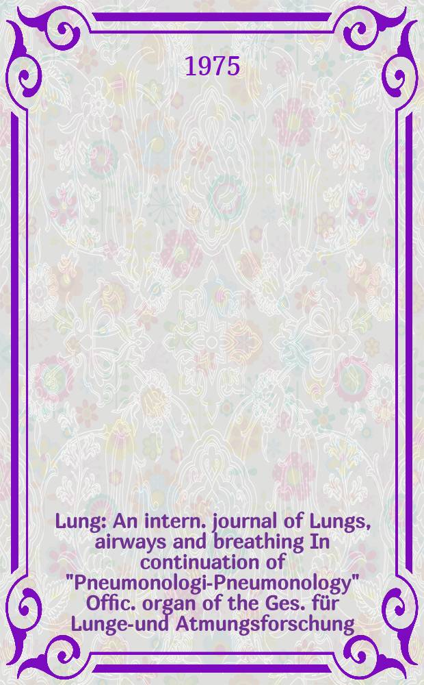 Lung : An intern. journal of Lungs, airways and breathing In continuation of "Pneumonologie- Pneumonology" Offic. organ of the Ges. für Lungen- und Atmungsforschung. Bd.152, H.1/3 : Abwehrmechanismen in Lunge und Bronchien