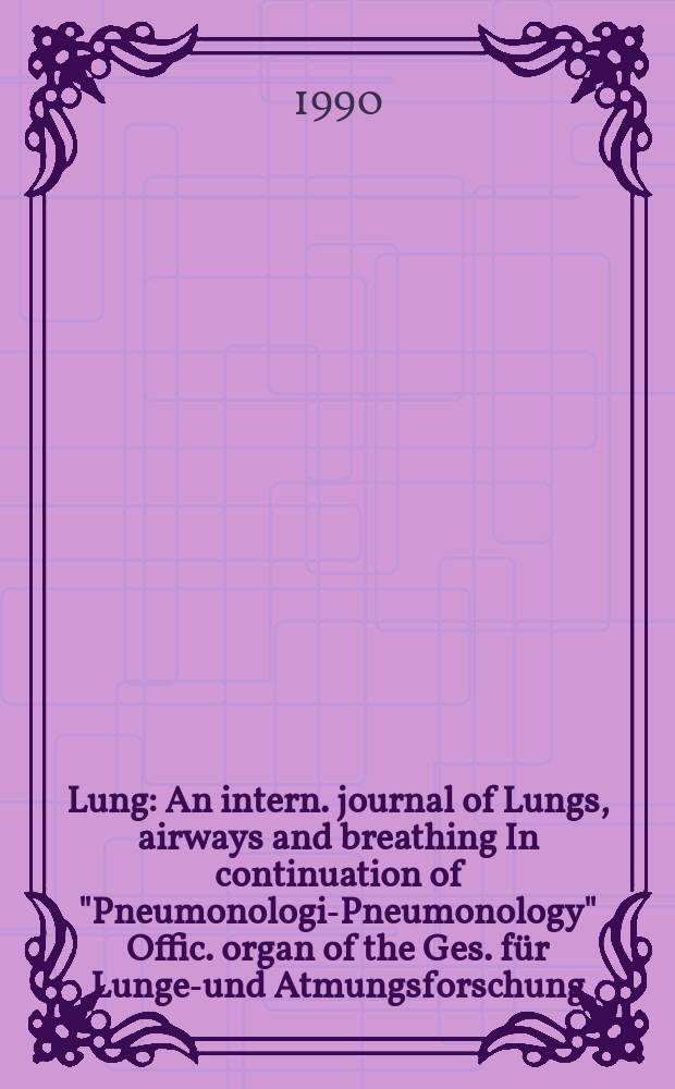 Lung : An intern. journal of Lungs, airways and breathing In continuation of "Pneumonologie- Pneumonology" Offic. organ of the Ges. für Lungen- und Atmungsforschung. Vol.168, №6