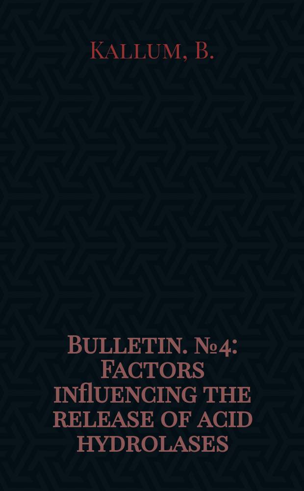 Bulletin. №4 : Factors influencing the release of acid hydrolases