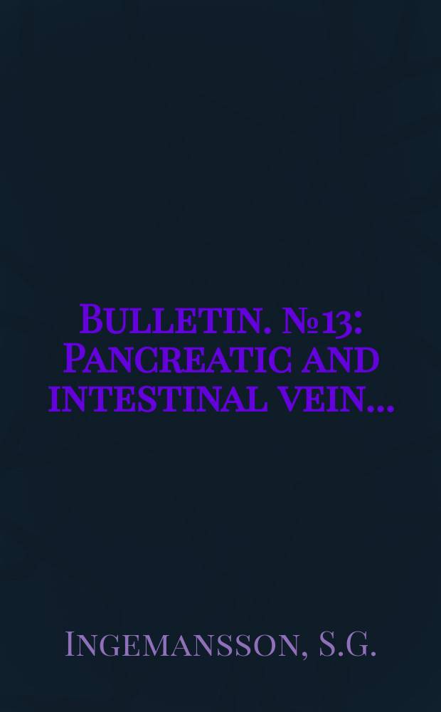 Bulletin. №13 : Pancreatic and intestinal vein ...