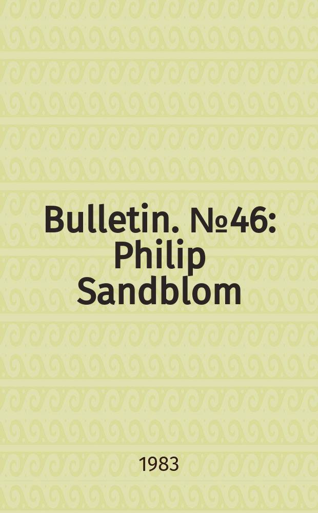 Bulletin. №46 : Philip Sandblom