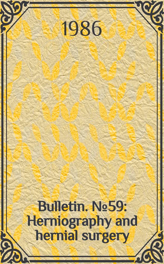Bulletin. №59 : Herniography and hernial surgery