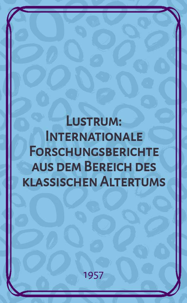 Lustrum : Internationale Forschungsberichte aus dem Bereich des klassischen Altertums