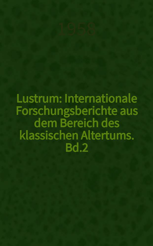 Lustrum : Internationale Forschungsberichte aus dem Bereich des klassischen Altertums. Bd.2 : 1957