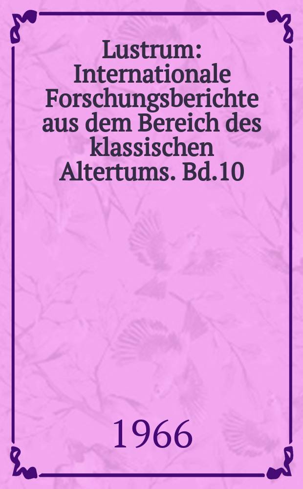 Lustrum : Internationale Forschungsberichte aus dem Bereich des klassischen Altertums. Bd.10 : 1965