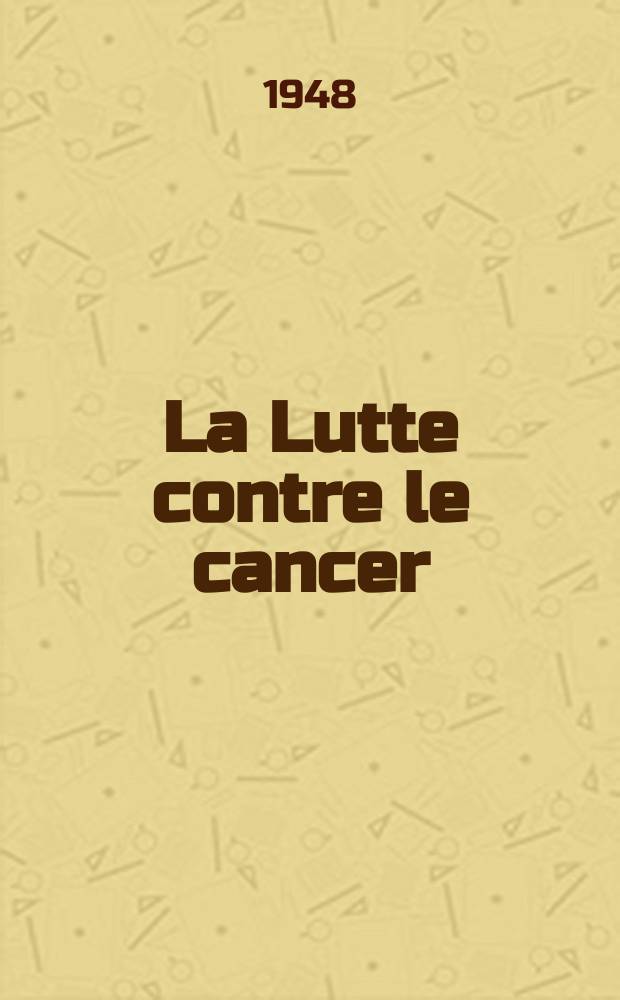 La Lutte contre le cancer : Bulletin trimestriel