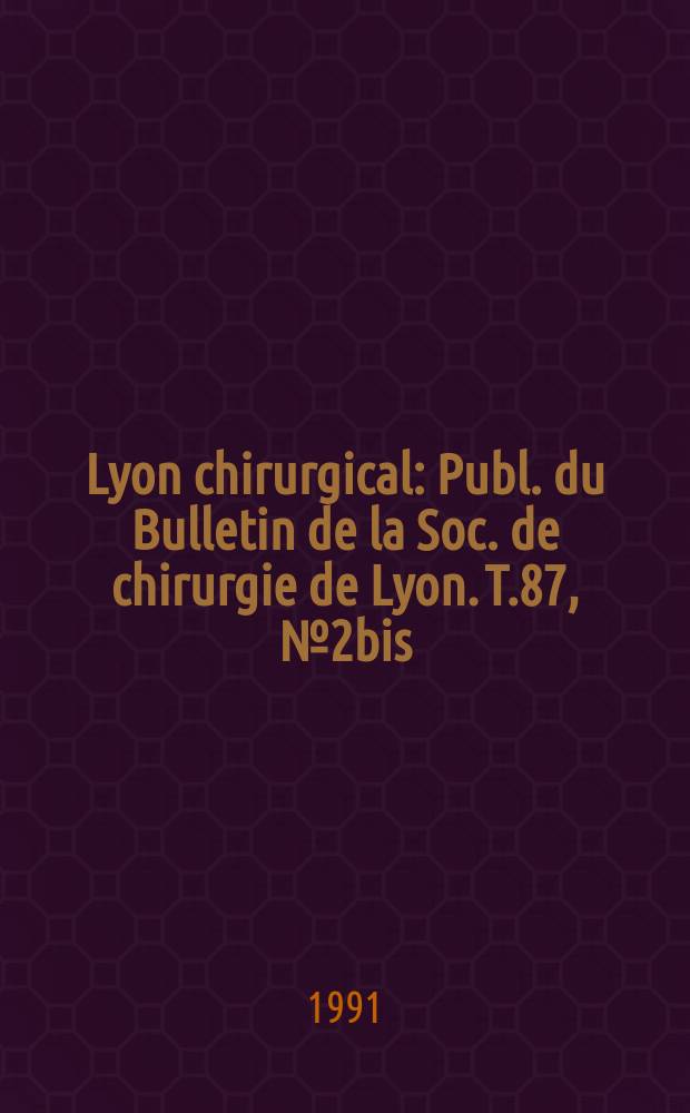 Lyon chirurgical : Publ. du Bulletin de la Soc. de chirurgie de Lyon. T.87, №2bis : Programme du cinquième colloque chirurgical de l'Association française de Viscéro- synthèse et biotechniques chirurgicales et de la Société française de chirurgie endoscopique les 12, 13 et 14 septembre 1991 à Annecy