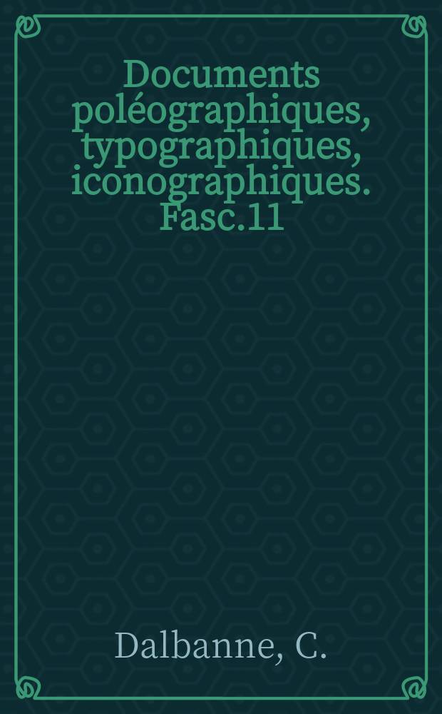 Documents poléographiques, typographiques, iconographiques. [Fasc.11] : Typographie lyonnaise au XV-e siècle