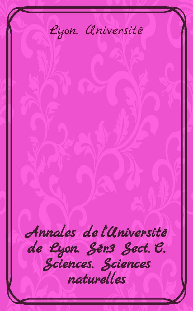 Annales de l'Université de Lyon. Sér.3 Sect. C, Sciences. Sciences naturelles