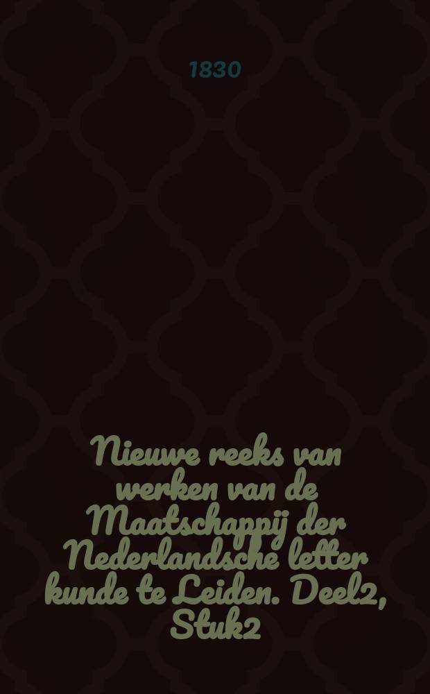 Nieuwe reeks van werken van de Maatschappij der Nederlandsche letter kunde te Leiden. Deel2, Stuk2 : Verhandeling over de vraag e ene beknopte voordraagt van de noordsche mythologie ontleend uit de oorspronkelijke gedenkstukken, en met aanwijzing van bet gebruik, dat hiervan in de Nederlandsche dichtkunde zou kunnen gemaakt worden?