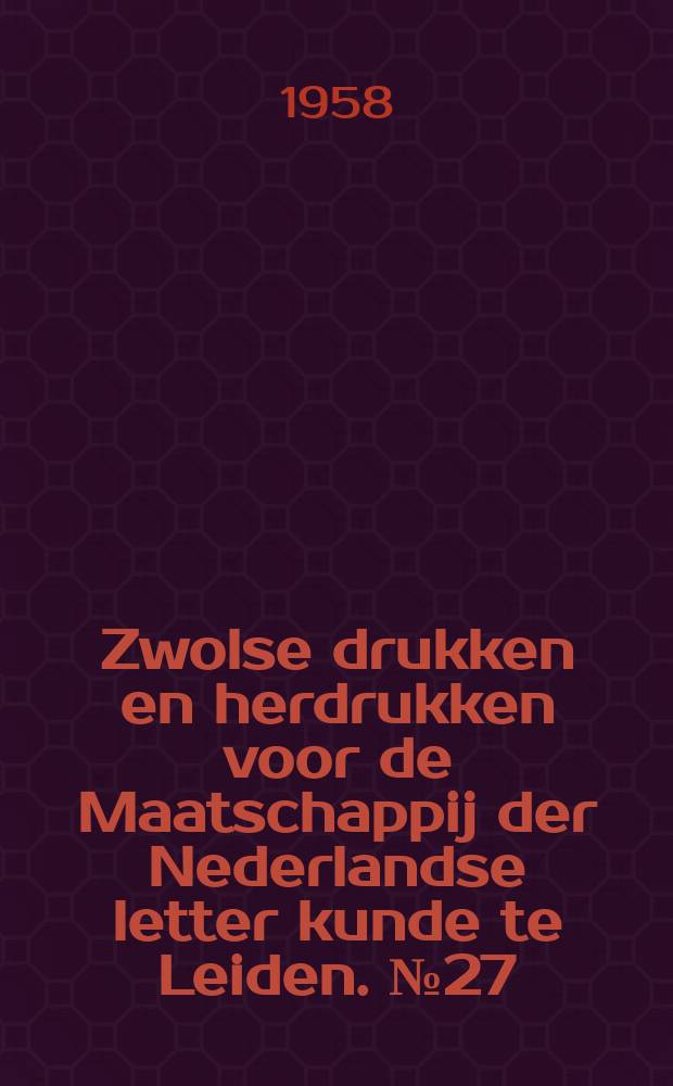Zwolse drukken en herdrukken voor de Maatschappij der Nederlandse letter kunde te Leiden. №27 : Willem Sluters buiten leven...