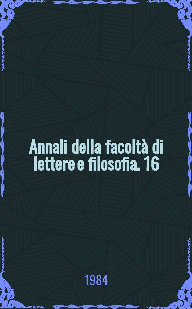 Annali della facoltà di lettere e filosofia. 16 : 1983