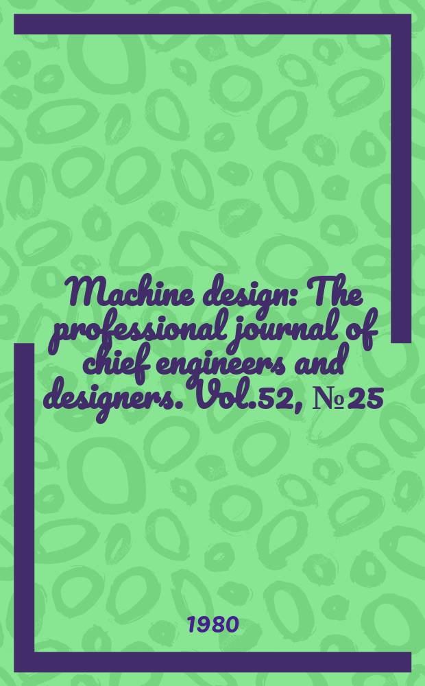Machine design : The professional journal of chief engineers and designers. Vol.52, №25